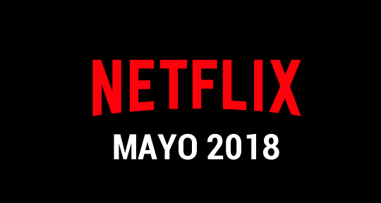Netflix Estrenos Mayo 2018 Carlost.net Series Peliculas