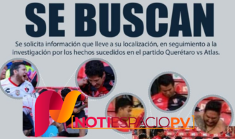 Noticias de Puerto Vallarta | NotiespacioPV | Fiscalía de Querétaro ahora va por aficionados del Atlas ligados a la riña en la Corregidora